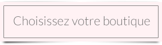 Choisissez votre boutique